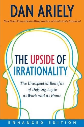 The Upside of Irrationality (Enhanced Edition)