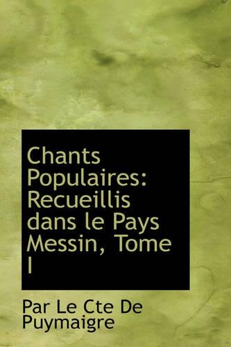 Chants Populaires: Recueillis Dans Le Pays Messin, Tome I