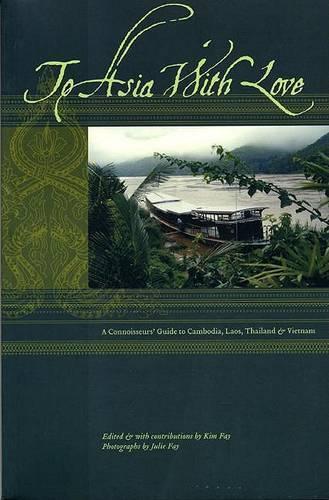 To Asia with Love: A Connoisseurs Guide to Cambodia, Laos, Thailand, and Vietnam(To Asia with Love)