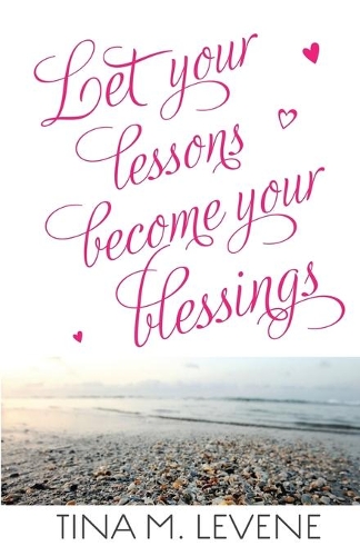 Let Your Lessons Become Your Blessings