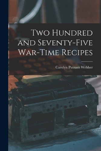 Two Hundred and Seventy-five War-time Recipes