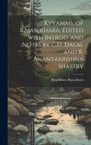 Kvyamms, of Rajasekhara. Edited with introd. and notes by C.D. Dalal and R. Anantakrishna Shastry