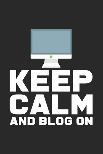 Keep calm and blog on