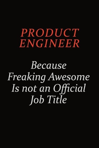 Product Engineer Because Freaking Awesome Is Not An Official Job Title