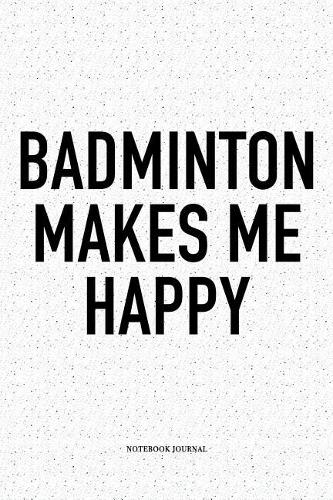 Badminton Makes Me Happy