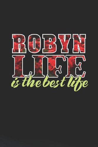 Robyn Life Is The Best Life: First Name Funny Sayings Personalized Customized Names Women Girl Mother's day Gift Notebook Journal