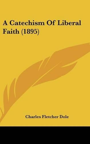 A Catechism of Liberal Faith (1895)