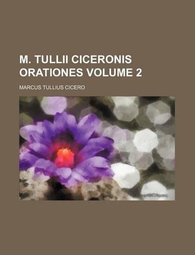M. Tullii Ciceronis Orationes Volume 2: (English)