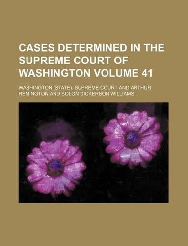 Cases Determined in the Supreme Court of Washington Volume 41: (English)