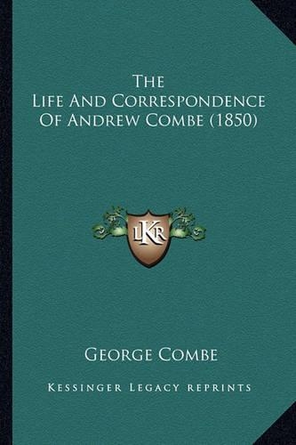 The Life And Correspondence Of Andrew Combe (1850): (English)