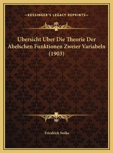 Ubersicht Uber Die Theorie Der Abelschen Funktionen Zweier Variabeln (1903)