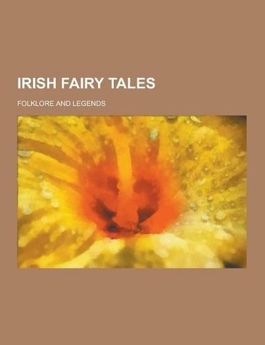 Irish Fairy Tales; Folklore and Legends