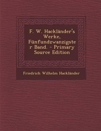 F. W. Hacklander's Werke, Funfundzwanzigster Band.: (German)