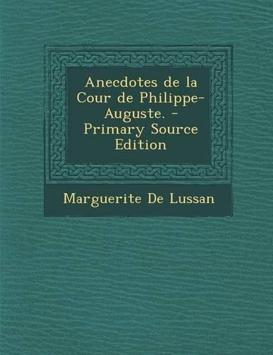 Anecdotes de La Cour de Philippe-Auguste.: (German)
