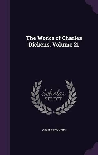 The Works of Charles Dickens, Volume 21