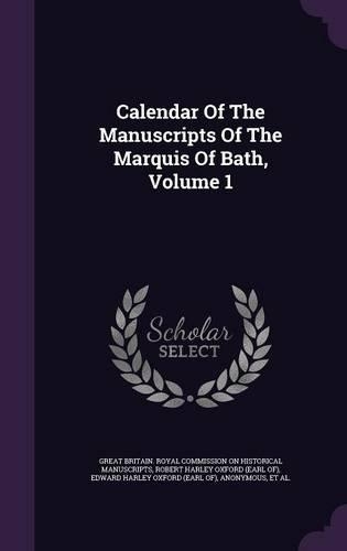 Calendar Of The Manuscripts Of The Marquis Of Bath, Volume 1