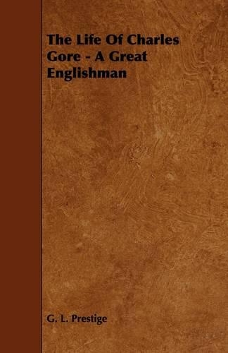 The Life Of Charles Gore - A Great Englishman