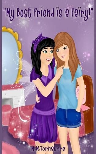 My Best Friend is a Fairy!: My Best Friend is a Fairy!(The Adventures of Purplena & Friends)