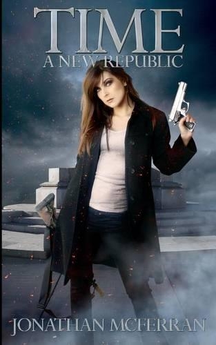 Time: A New Republic: (Time Trilogy Book 1)(1 Time)
