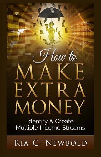 How To Make Extra Money: Identify & Create Multiple Income Streams(1 How to Make Extra Money)