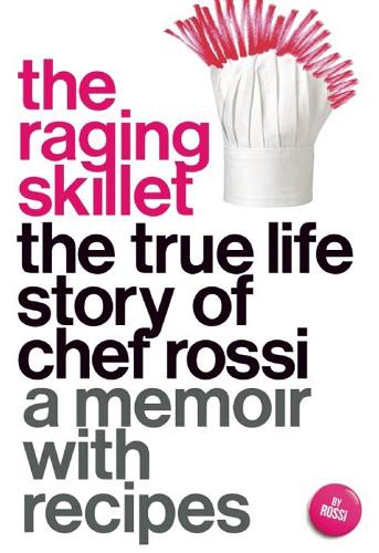 The Raging Skillet: The True Life Story of Chef Rossi