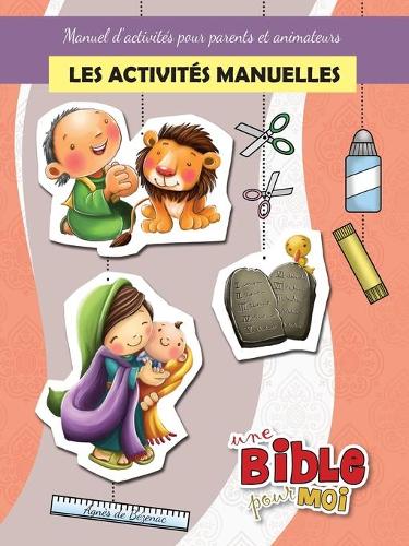 Les activités manuelles - Une Bible pour Moi: Manuel d'activités pour parents et animateurs(Une Bible Pour Moi)