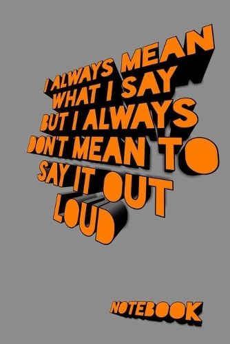 I always Mean what I Say. But I always Don't Mean to Say it out Loud: ligned book