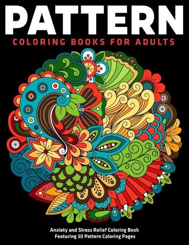 Pattern Coloring Books for adults: Anxiety and Stress Relief Coloring Book Featuring 30 Pattern Coloring Pages: (Vol.1)