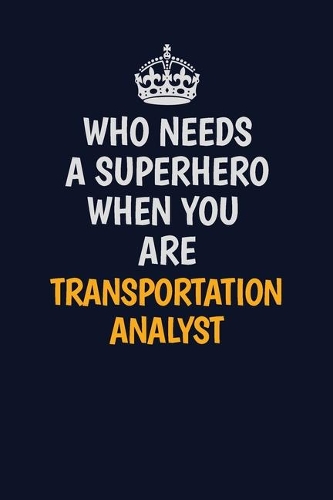 Who Needs A Superhero When You Are Transportation Analyst