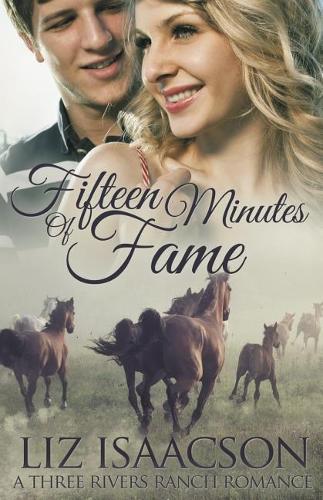 Fifteen Minutes of Fame: (14 Three Rivers Ranch Romance(tm))