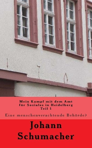 Mein Kampf Mit Dem Amt F�r Soziales in Heidelberg: Eine Menschenverachtende Beh?rde