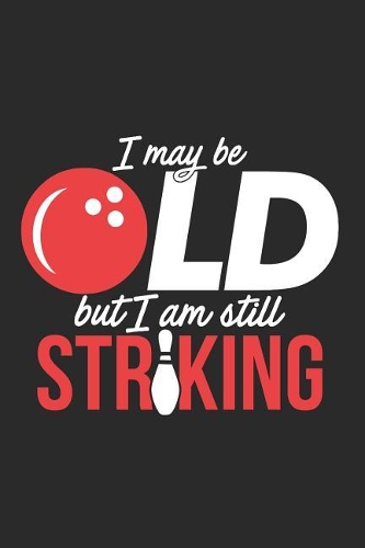 I May Be Old But I Am Still Striking