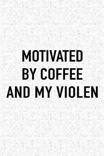Motivated by Coffee and My Violen: A 6x9 Inch Matte Softcover Journal Notebook with 120 Blank Lined Pages and a Funny Caffeine Fueled Cover Slogan