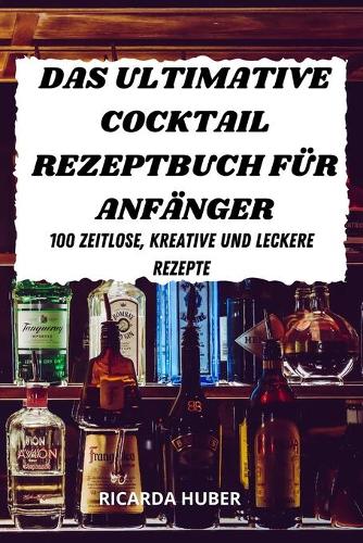 Das Ultimative Cocktail Rezeptbuch Für Anfänger