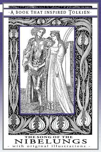 The Song of the Nibelungs - A Book That Inspired Tolkien: With Original Illustrations(1 Professor's Bookshelf)