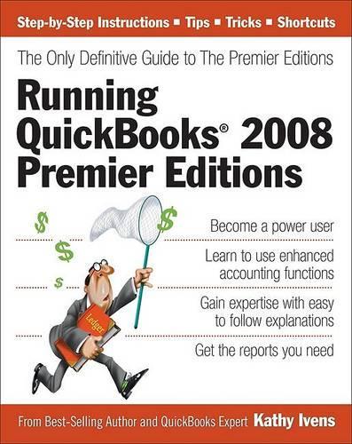 Running Quickbooks 2008 Premier Editions: The Only Definitive Guide to the Premier Editions