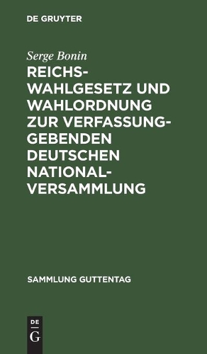 Reichswahlgesetz Und Wahlordnung Zur Verfassunggebenden Deutschen Nationalversammlung: Verordnungen Vom 30. November 1918. Textausgabe Mit Sachregister Und Graphischer Darstellung Der Wahlkreiseinteilung(135 Sammlung Guttentag)