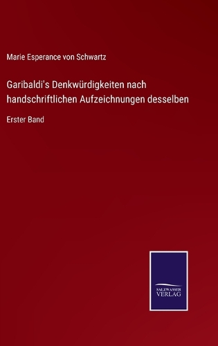 Garibaldi's Denkwürdigkeiten nach handschriftlichen Aufzeichnungen desselben