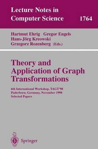 Theory and Application of Graph Transformations: 6th International Workshop, TAGT'98 Paderborn, Germany, November 16-20, 1998 Selected Papers(1764 Lecture Notes in Computer Science)