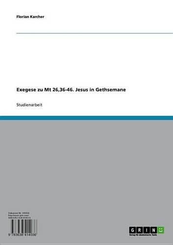 Exegese Zu MT 26,36-46. Jesus in Gethsemane