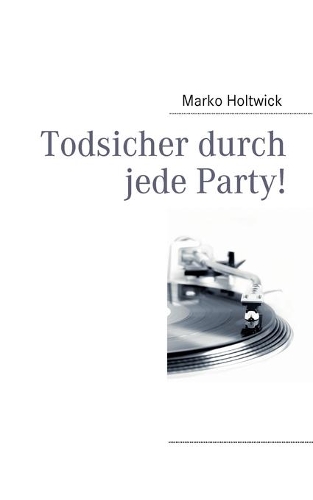 Todsicher durch jede Party!: (German)