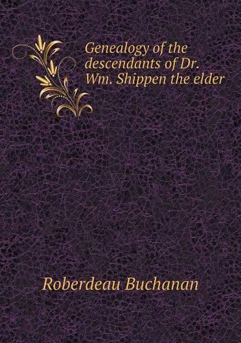 Genealogy of the descendants of Dr. Wm. Shippen the elder