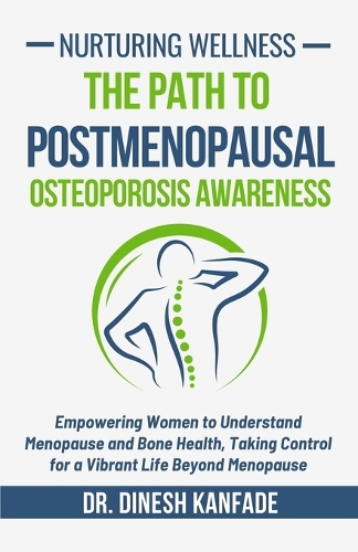 Nurturing Wellness: The Path to Postmenopausal Osteoporosis Awareness: Empowering Women to Understand Menopause and Bone Health, Taking Control for a Vibrant Life Beyon(9 Women's Health)