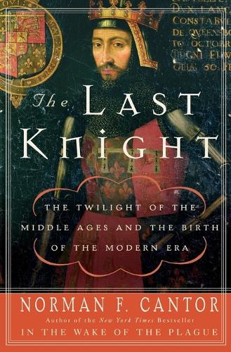 Last Knight: The Twilight of the Middle Ages and the Birth of the Modern Era(English)