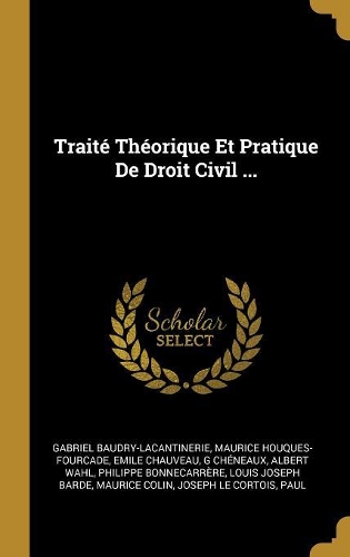 Traité Théorique Et Pratique De Droit Civil ...