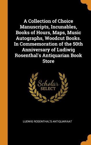 A Collection of Choice Manuscripts, Incunables, Books of Hours, Maps, Music Autographs, Woodcut Books. in Commemoration of the 50th Anniversary of Ludiwig Rosenthal's Antiquarian Book Store