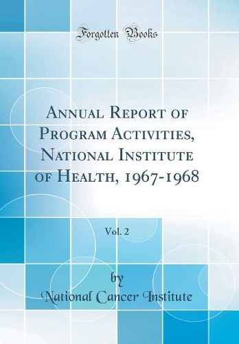 Annual Report of Program Activities, National Institute of Health, 1967-1968, Vol. 2 (Classic Reprint)