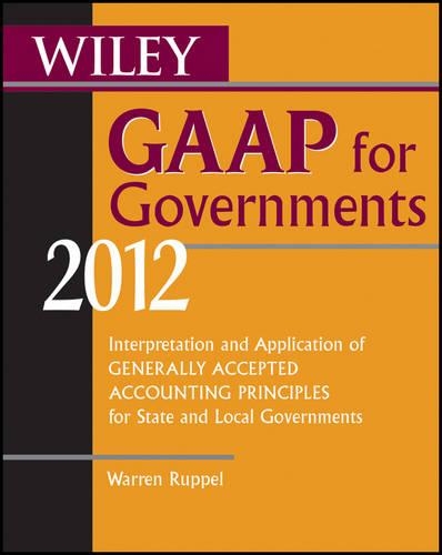 Wiley GAAP for Governments: Interpretation and Application of Generally Accepted Accounting Principles for State and Local Governments