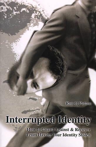 Interrupted Identity: How to Guard Against & Recover from Having Your Identity Stolen(English)