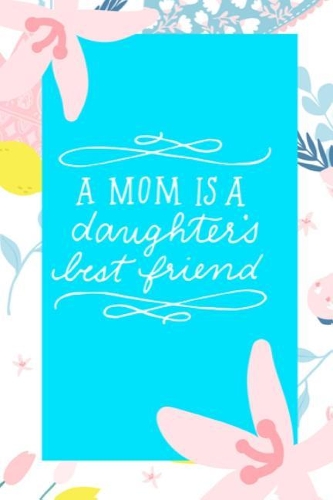 A Mom Is a Daughter's Best Friend